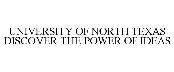 Trademark Logo UNIVERSITY OF NORTH TEXAS DISCOVER THE POWER OF IDEAS