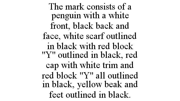  THE MARK CONSISTS OF A PENGUIN WITH A WHITE FRONT, BLACK BACK AND FACE, WHITE SCARF OUTLINED IN BLACK WITH RED BLOCK "Y" OUTLINE