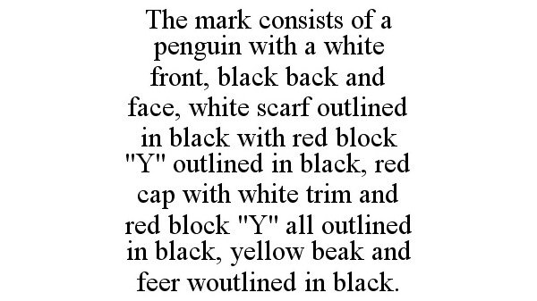 THE MARK CONSISTS OF A PENGUIN WITH A WHITE FRONT, BLACK BACK AND FACE, WHITE SCARF OUTLINED IN BLACK WITH RED BLOCK "Y" OUTLINE