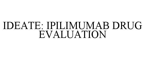  IDEATE: IPILIMUMAB DRUG EVALUATION