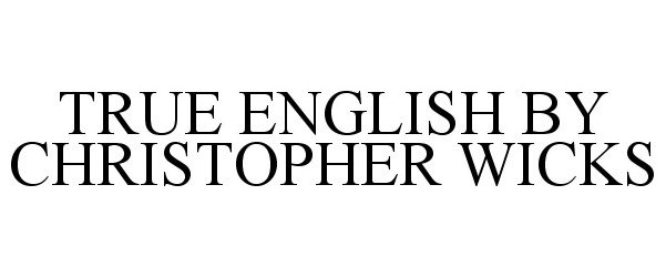  TRUE ENGLISH BY CHRISTOPHER WICKS