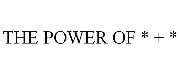 Trademark Logo THE POWER OF * + *