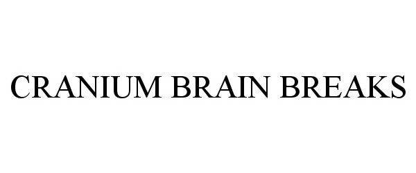 Trademark Logo CRANIUM BRAIN BREAKS