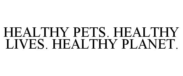 HEALTHY PETS. HEALTHY LIVES. HEALTHY PLANET.