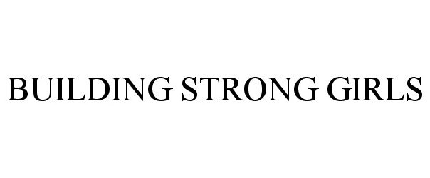 Trademark Logo BUILDING STRONG GIRLS