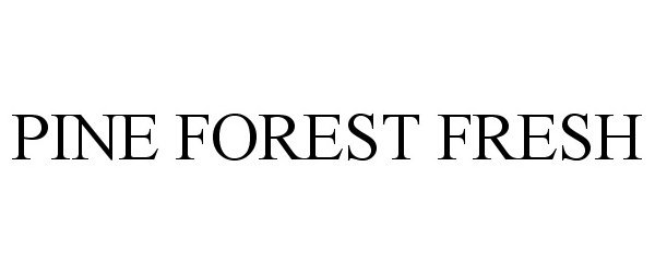 Trademark Logo PINE FOREST FRESH