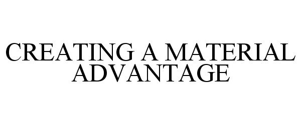 CREATING A MATERIAL ADVANTAGE