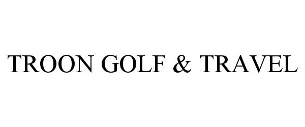 Trademark Logo TROON GOLF &amp; TRAVEL