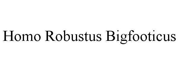  HOMO ROBUSTUS BIGFOOTICUS