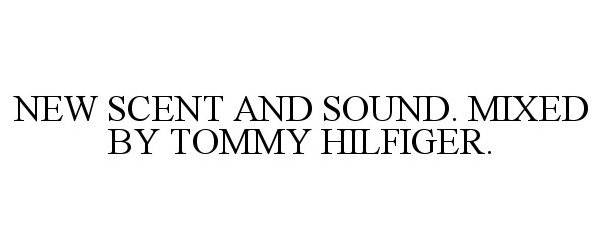  NEW SCENT AND SOUND. MIXED BY TOMMY HILFIGER.
