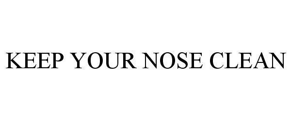  KEEP YOUR NOSE CLEAN