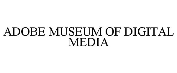 Trademark Logo ADOBE MUSEUM OF DIGITAL MEDIA