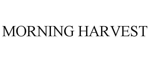 Trademark Logo MORNING HARVEST