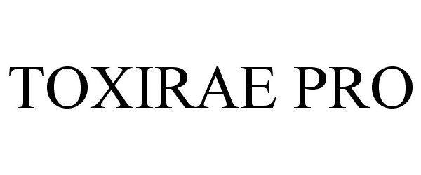 Trademark Logo TOXIRAE PRO