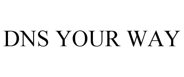  DNS YOUR WAY