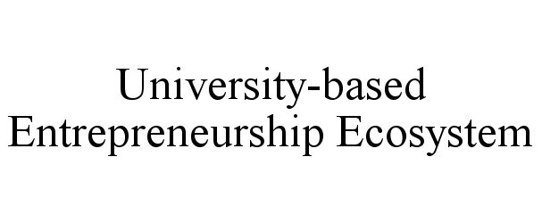 Trademark Logo UNIVERSITY-BASED ENTREPRENEURSHIP ECOSYSTEM