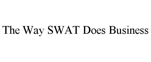  THE WAY SWAT DOES BUSINESS