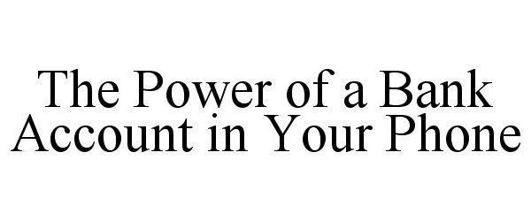  THE POWER OF A BANK ACCOUNT IN YOUR PHONE