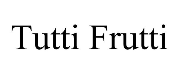  TUTTI FRUTTI