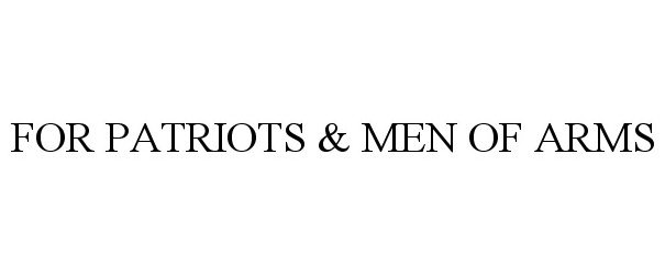 Trademark Logo FOR PATRIOTS &amp; MEN OF ARMS