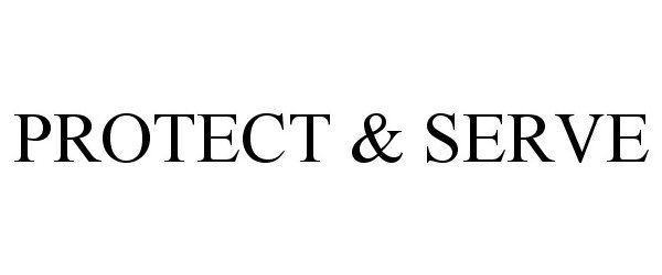 Trademark Logo PROTECT &amp; SERVE