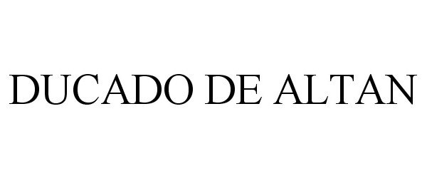Trademark Logo DUCADO DE ALTAN