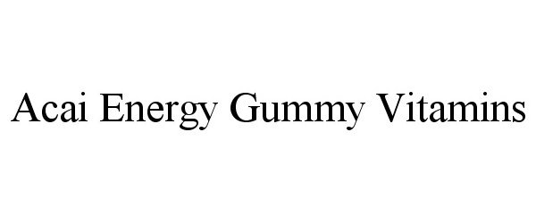 Trademark Logo ACAI ENERGY GUMMY VITAMINS