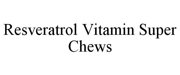 Trademark Logo RESVERATROL VITAMIN SUPER CHEWS