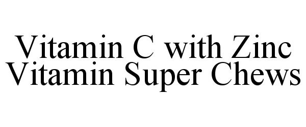 Trademark Logo VITAMIN C WITH ZINC VITAMIN SUPER CHEWS