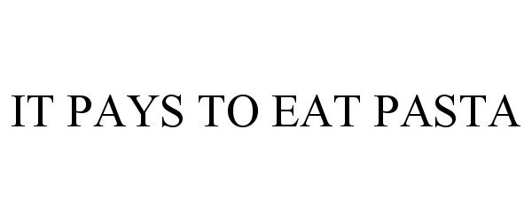Trademark Logo IT PAYS TO EAT PASTA