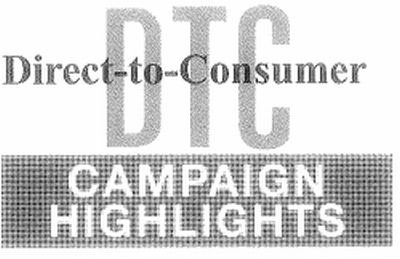  DTC DIRECT-TO-CONSUMER CAMPAIGN HIGHLIGHTS