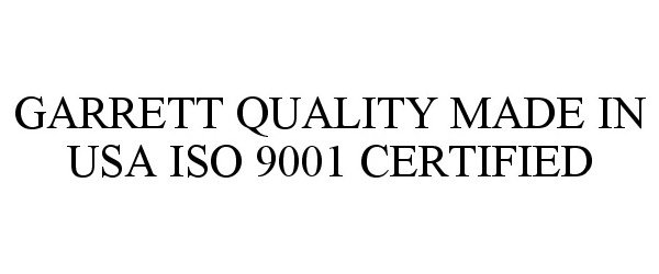  GARRETT QUALITY MADE IN USA ISO 9001 CERTIFIED