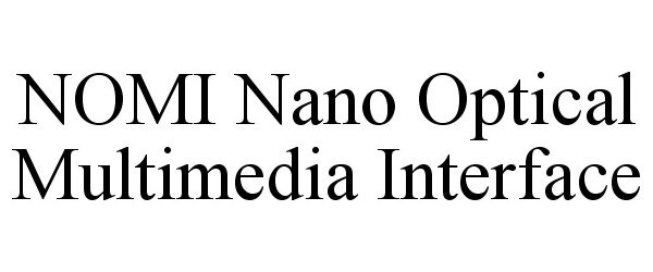 Trademark Logo NOMI NANO OPTICAL MULTIMEDIA INTERFACE