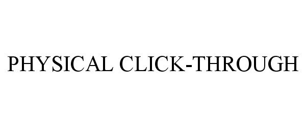 Trademark Logo PHYSICAL CLICK-THROUGH