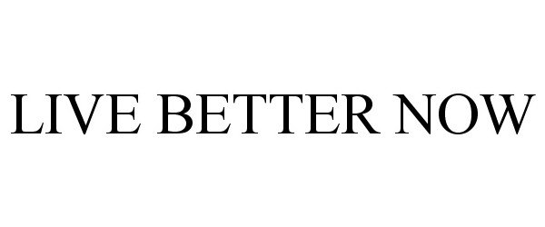  LIVE BETTER NOW