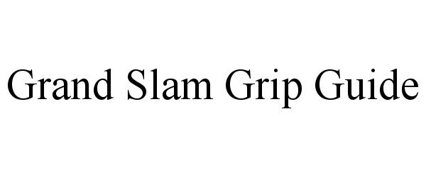  GRAND SLAM GRIP GUIDE