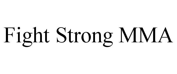 Trademark Logo FIGHT STRONG MMA