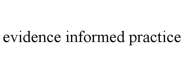  EVIDENCE INFORMED PRACTICE