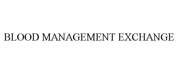 Trademark Logo BLOOD MANAGEMENT EXCHANGE