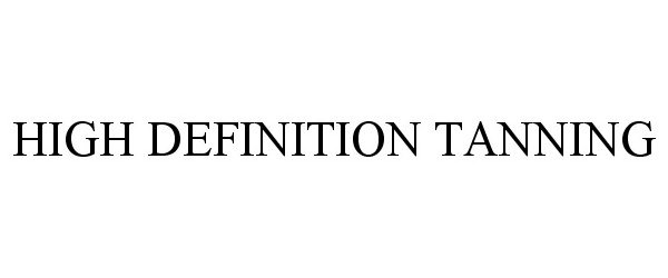 Trademark Logo HIGH DEFINITION TANNING