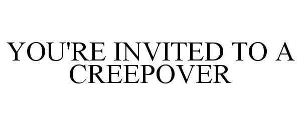  YOU'RE INVITED TO A CREEPOVER
