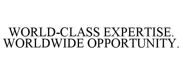  WORLD-CLASS EXPERTISE. WORLDWIDE OPPORTUNITY.