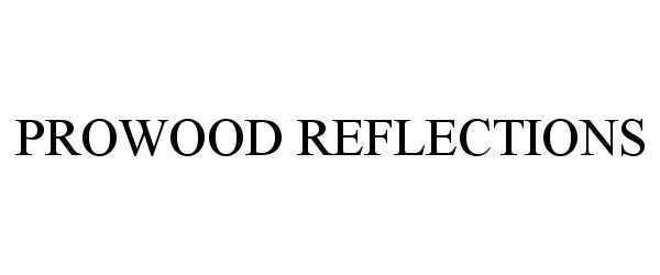 Trademark Logo PROWOOD REFLECTIONS