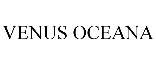 Trademark Logo VENUS OCEANA