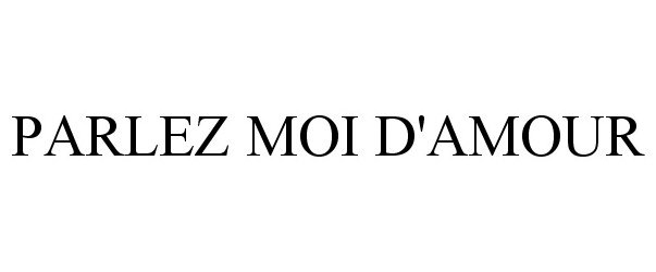 Trademark Logo PARLEZ MOI D'AMOUR