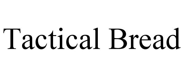 Trademark Logo TACTICAL BREAD