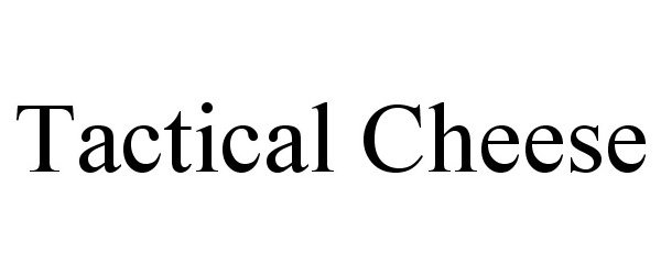 Trademark Logo TACTICAL CHEESE