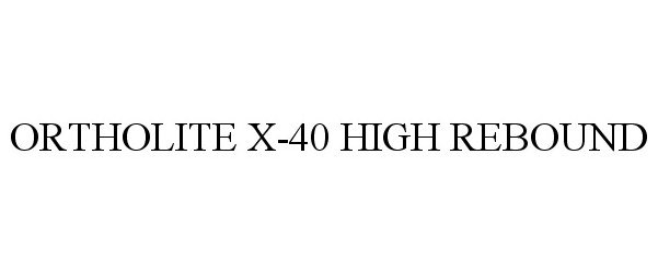  ORTHOLITE X-40 HIGH REBOUND