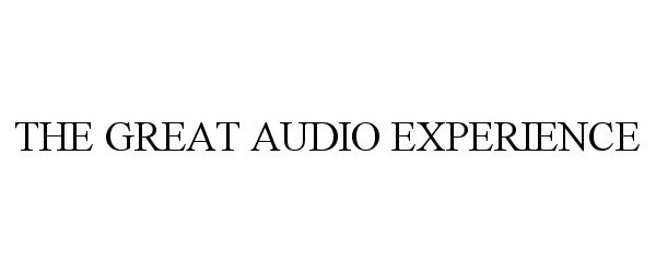 Trademark Logo THE GREAT AUDIO EXPERIENCE
