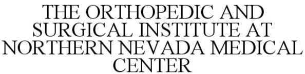  THE ORTHOPEDIC AND SURGICAL INSTITUTE AT NORTHERN NEVADA MEDICAL CENTER
